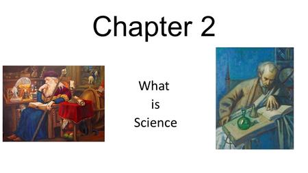 Chapter 2 What is Science.
