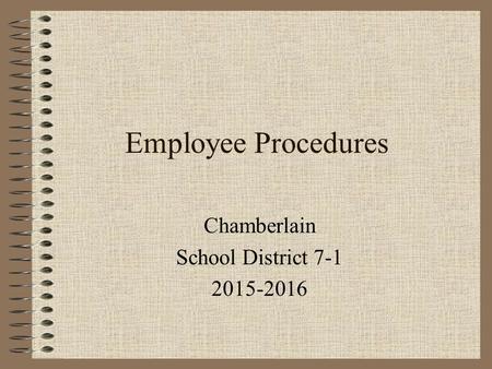 Employee Procedures Chamberlain School District 7-1 2015-2016.