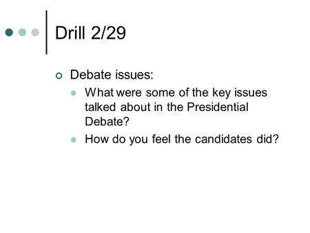 Drill 2/29 Debate issues: What were some of the key issues talked about in the Presidential Debate? How do you feel the candidates did?