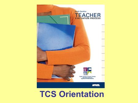 TCS Orientation. NC State Board Policy # TCP-004: “Within two weeks of a teacher’s first day of work in any school year, the principal will provide the.