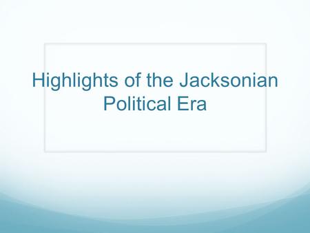 Highlights of the Jacksonian Political Era. Key Concepts Racism: prejudice against the Native Americans, as well as strong prejudice against Blacks Enumerated.