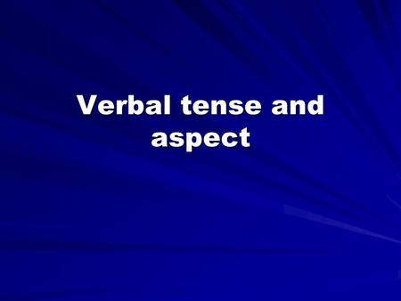 Verbal tense and aspect