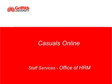 Casuals Online Staff Services - Office of HRM. HR Staff Services 2 What we will cover today 1.Online Engagement Form – Sessional, Hourly Casual, Guest.
