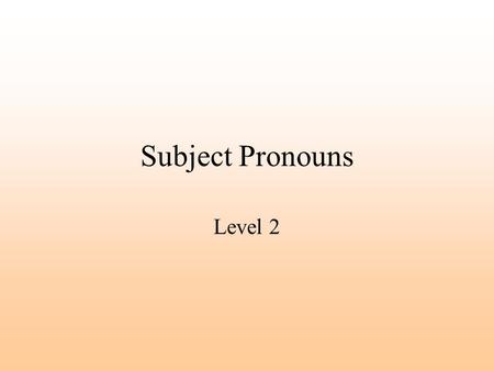 Subject Pronouns Level 2. What is a subject pronoun? A pronoun takes the place of a noun. A subject pronoun tells who does something.
