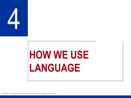 HOW WE USE LANGUAGE 4 © 2011 The McGraw-Hill Companies. All rights reserved.