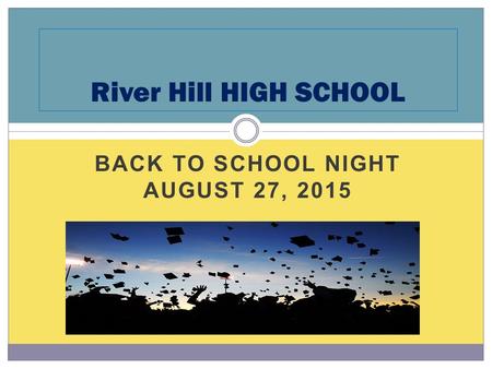 River Hill HIGH SCHOOL BACK TO SCHOOL NIGHT AUGUST 27, 2015.