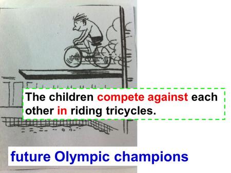 The children compete against each other in riding tricycles. future Olympic champions.