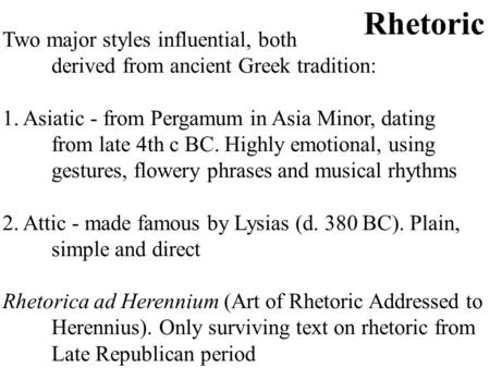 Two major styles influential, both derived from ancient Greek tradition: 1. Asiatic - from Pergamum in Asia Minor, dating from late 4th c BC. Highly emotional,