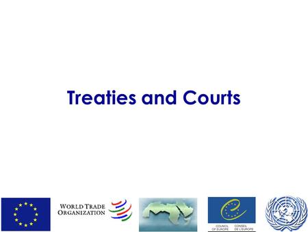 Treaties and Courts. Council of Europe: Intro Founded 1949 “Seeks to develop throughout Europe common and democratic principles based on the European.