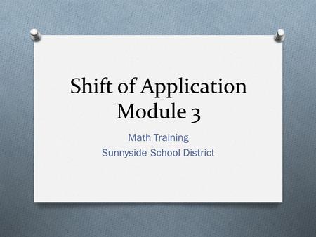 Shift of Application Module 3 Math Training Sunnyside School District.
