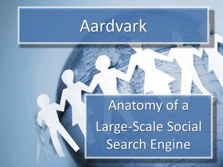 Aardvark Anatomy of a Large-Scale Social Search Engine.