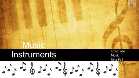 Music Instruments 3rd Grade Music Miss Fell Click to continue.