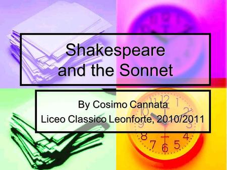 By Cosimo Cannata Liceo Classico Leonforte, 2010/2011 Shakespeare and the Sonnet.