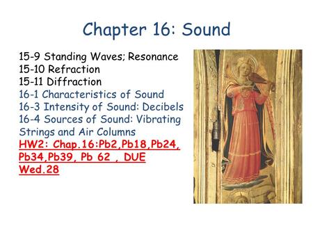 Chapter 16: Sound 15-9 Standing Waves; Resonance 15-10 Refraction 15-11 Diffraction 16-1 Characteristics of Sound 16-3 Intensity of Sound: Decibels 16-4.