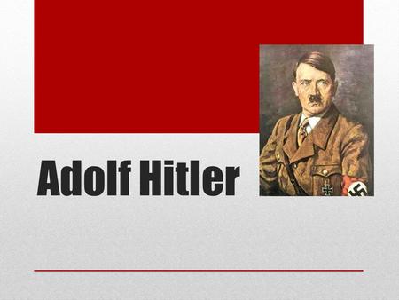 Adolf Hitler. Who is Adolf Hitler? As a Child: He was whipped by his father. Had two mothers, both of which died at a young age. His brother ran away.