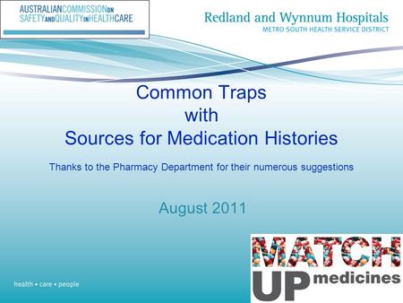 Common Traps with Sources for Medication Histories Thanks to the Pharmacy Department for their numerous suggestions August 2011.