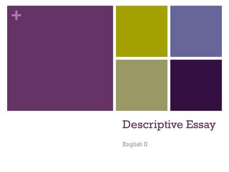 + Descriptive Essay English II. + What is description? Providing readers a detailed visual Including the five senses—taste, touch, hearing, smell, sight.