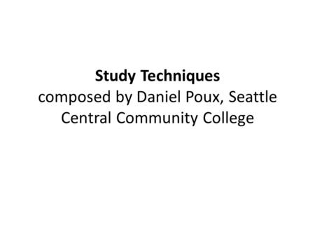 Study Techniques composed by Daniel Poux, Seattle Central Community College.