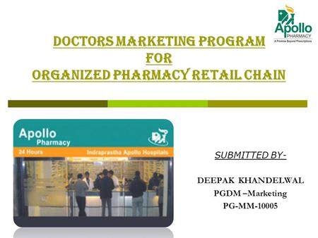 DOCTORS MARKETING PROGRAM FOR ORGANIZED PHARMACY RETAIL CHAIN SUBMITTED BY- DEEPAK KHANDELWAL PGDM –Marketing PG-MM-10005.
