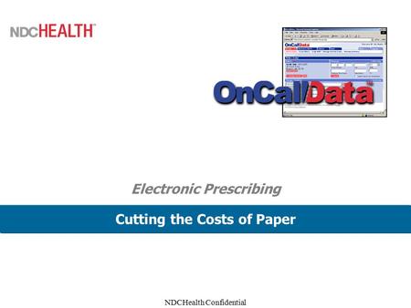 NDCHealth Confidential Electronic Prescribing Cutting the Costs of Paper.