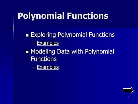 1 Polynomial Functions Exploring Polynomial Functions Exploring Polynomial Functions –Examples Examples Modeling Data with Polynomial Functions Modeling.
