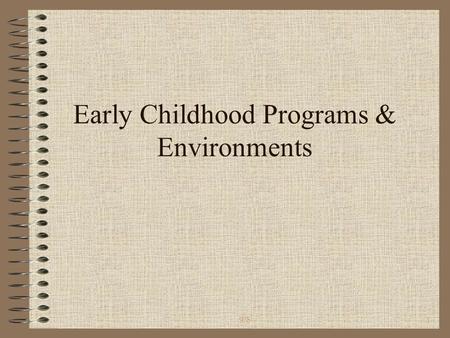 9/81 Early Childhood Programs & Environments. 9/82 Diverse Populations & the Changing Role of the Teacher Five curricular foundations in early childhood.