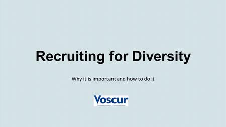 Recruiting for Diversity Why it is important and how to do it.