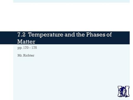 7.2 Temperature and the Phases of Matter pp. 170 - 175 Mr. Richter.