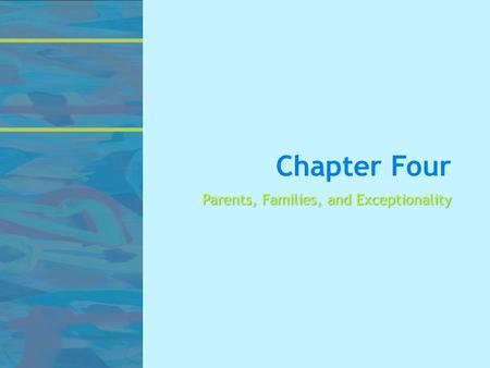 Chapter Four Parents, Families, and Exceptionality.