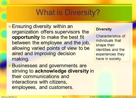 What is Diversity? Ensuring diversity within an organization offers supervisors the opportunity to make the best fit between the employee and the job,