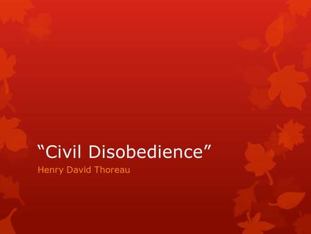 “Civil Disobedience” Henry David Thoreau. “The government is best which governs not al all;”  Note how the following line mentions “and when men are.
