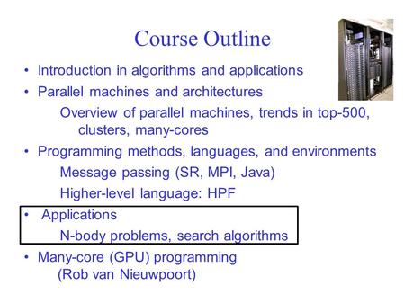 Course Outline Introduction in algorithms and applications Parallel machines and architectures Overview of parallel machines, trends in top-500, clusters,
