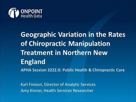 1 Proprietary and Confidential 1 Geographic Variation in the Rates of Chiropractic Manipulation Treatment in Northern New England APHA Session 3222.0: