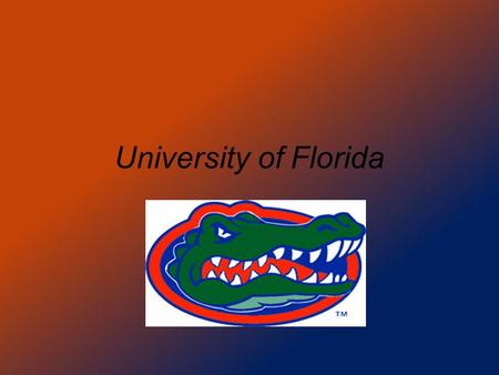 University of Florida. Location: Gainesville, Fl.