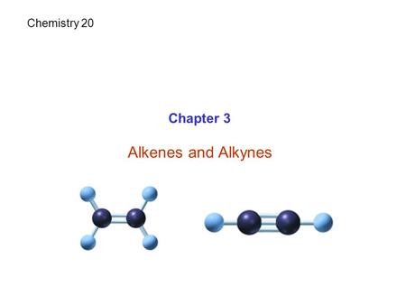 Chapter 3 Alkenes and Alkynes Chemistry 20. Hydrocarbons Large family of organic compounds Composed of only carbon and hydrogen Saturated hydrocarbons.