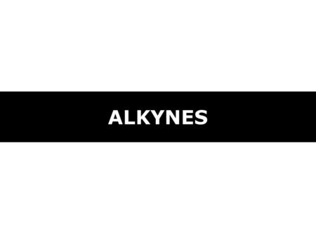 ALKYNES. -Characterized by C C triple bond(s) -Classified as unsaturated hydrocarbons -empirical formula = C n H 2n-2 (applies when the molecule only.
