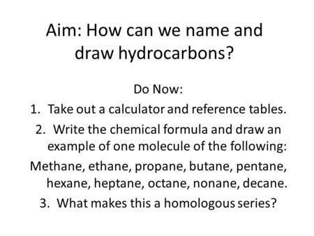 Aim: How can we name and draw hydrocarbons?