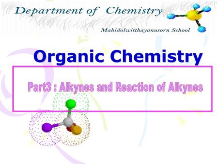 Organic Chemistry. Alkynes -Contain carbon-carbon triple bonds -sp-Hybridization -Unsaturated hydrocarbons -C n H 2n-2.