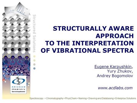 Spectroscopy Chromatography PhysChem Naming Drawing and Databasing Enterprise Solutions STRUCTURALLY AWARE APPROACH TO THE INTERPRETATION OF VIBRATIONAL.