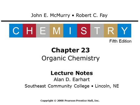 Lecture Notes Alan D. Earhart Southeast Community College Lincoln, NE Chapter 23 Organic Chemistry John E. McMurry Robert C. Fay CHEMISTRY Fifth Edition.