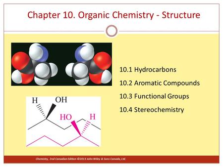 10.1 Hydrocarbons 10.2 Aromatic Compounds 10.3 Functional Groups 10.4 Stereochemistry Chapter 10. Organic Chemistry - Structure Chemistry, 2nd Canadian.