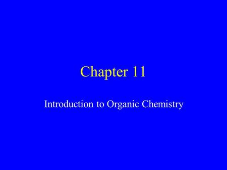 Chapter 11 Introduction to Organic Chemistry. Organic Chemistry is the study of compounds that contain C All organic compounds contain the element C Inorganic.