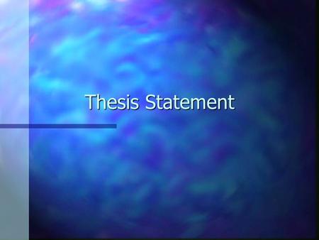 Thesis Statement. A good one: n Your text says a good thesis statement is “One that makes the boldest and most unexpected claim that can be persuasively.