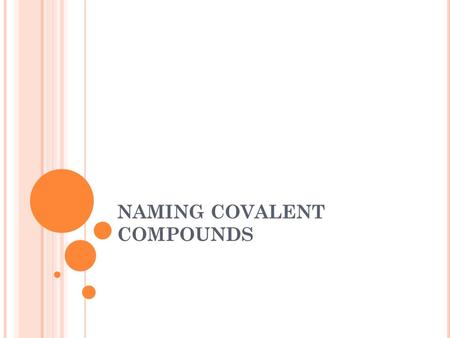 NAMING COVALENT COMPOUNDS. WRITING COVALENT COMPOUNDS Same as ionic compounds Identify the less electronegative element 1 st (trend = less EN is the one.