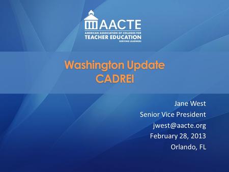 Washington Update CADREI Jane West Senior Vice President February 28, 2013 Orlando, FL.