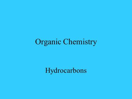 Organic Chemistry Hydrocarbons Organic Chemistry The study of the compounds that contain the element carbon Are numerous due to the bonding capability.