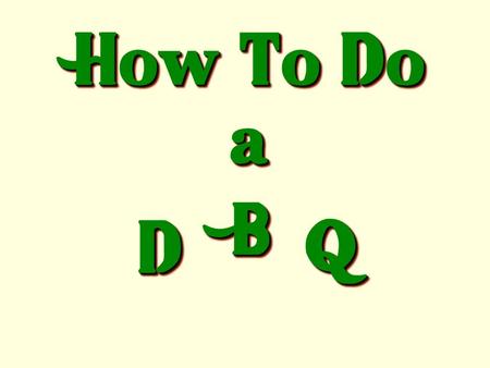 How To Do a DD BB QQ A “Dazzling” D.B.Q. Is Like a Tasty Hamburger.