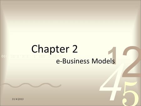 Chapter 2 e-Business Models 31/4/2013. Learning outcomes Describe an e-Business model and its importance Describe e-Business relationship models Describe.