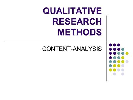 QUALITATIVE RESEARCH METHODS CONTENT-ANALYSIS. CONTENT ANALYSIS  I. OVERVIEW  A. A method for analyzing the nature, functions, & effects of texts. 1.