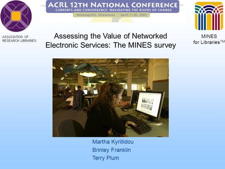 Martha Kyrillidou Brinley Franklin Terry Plum MINES for Libraries TM ASSOCIATION OF RESEARCH LIBRARIES Assessing the Value of Networked Electronic Services: